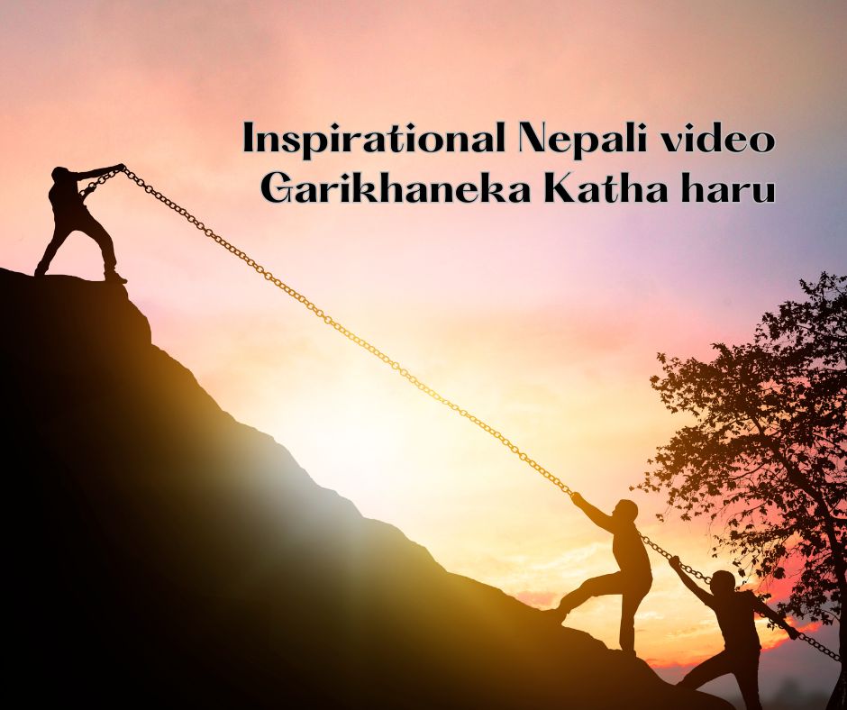 Inspirational Nepali video Garikhaneka Katha haru